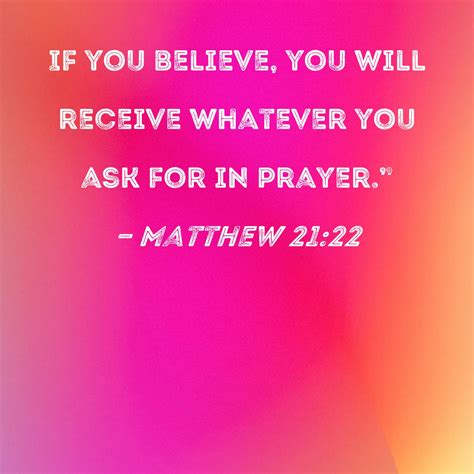 Matthew 2122 If You Believe You Will Receive Whatever You Ask For In