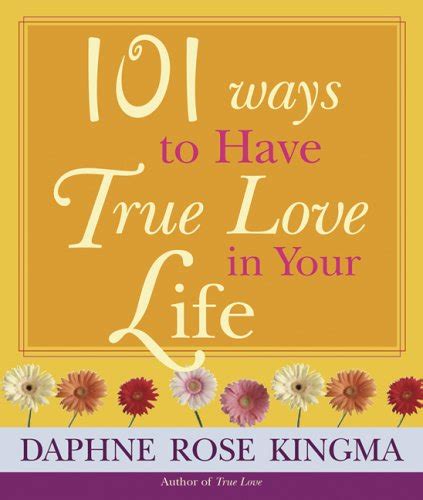 101 ways to have true love in your life kingma daphne rose 9781573242561 books