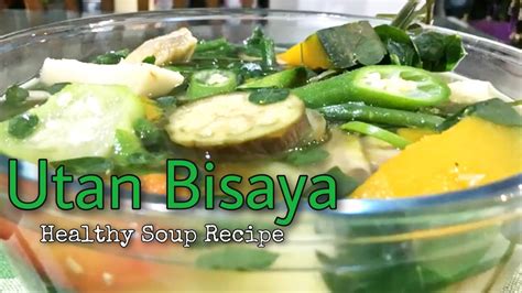 Utan Bisaya Law Oy Sinabawang Gulay Filipino Soup Recipe Youtube