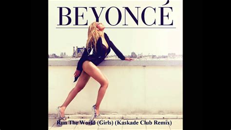 Beyoncé Run The World Girls Kaskade Club Remix Youtube