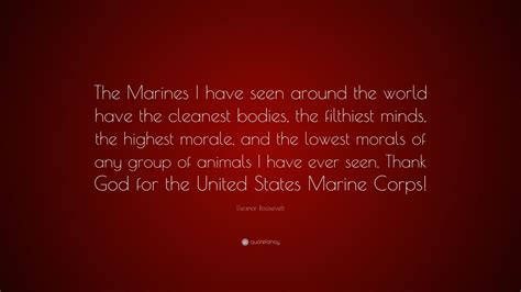 Discover and share eleanor roosevelt quotes about marines. Eleanor Roosevelt Quote: "The Marines I have seen around ...