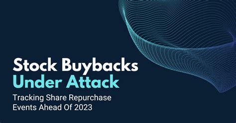 Stock Buybacks Under Attack Tracking Share Repurchase Events Ahead Of 2023