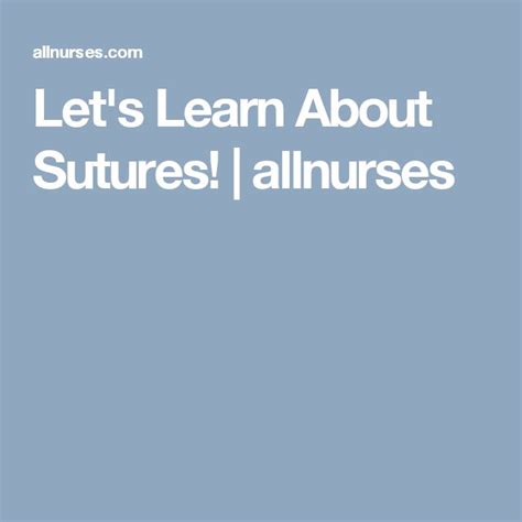 Lets Learn About Sutures Allnurses Let It Be Sutures Learning