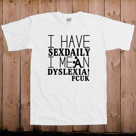 Sex Shirt I Have Sex Daily I Mean Dsylexia Funny T Shirt Etsy