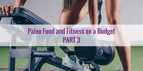 Paleo Food And Fitness Workout Routines On A Budget Part 3 Making It