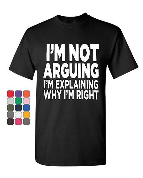 Im Not Arguing T Shirt Sarcasm Hilarious Offensive Humor Funny Mens