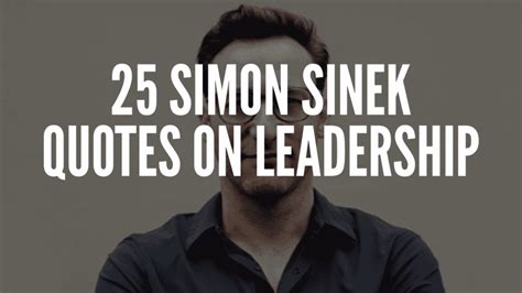 25 Simon Sinek Quotes On Leadership