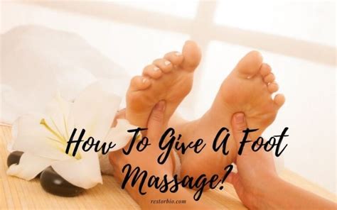 How To Give A Foot Massage Top Full Guide 2022