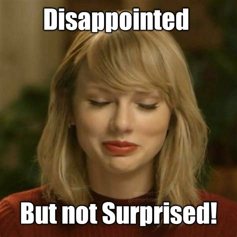 Disappointed But Not Surprised ~ Taylor Swift Style Taylor Swift Funny Taylor Swift Meme