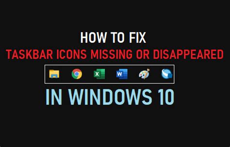 Taskbar Icons Missing Or Disappeared In Windows 10