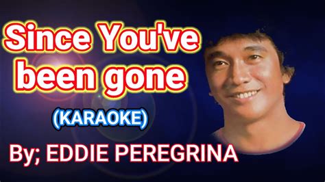 since you ve been gone karaoke by eddie peregrina opm artist youtube music
