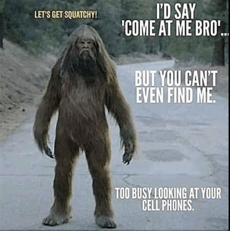 Bigfoot Knows Us Too Well Bigfoot Humor Sasquatch Funny Bigfoot
