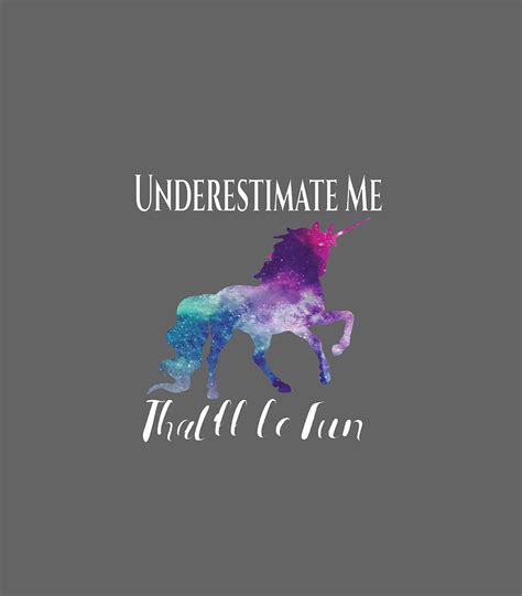 Underestimate Me Thatll Be Fun Unicorn Squad Galaxy Quote Digital Art