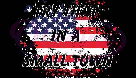 Try That In A Small Town Lyrics American Flag SVG Cricut File