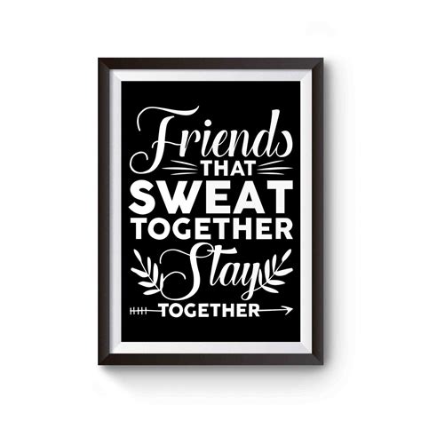 Friends That Sweat Together Stay Together Inspired Poster