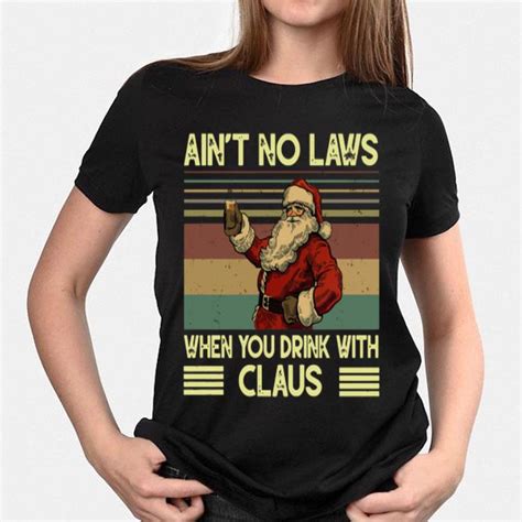 vintage santa claus ain t no laws when you drink with claus shirt hoodie sweater longsleeve t