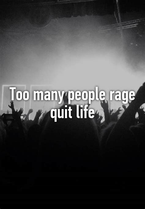 Too Many People Rage Quit Life