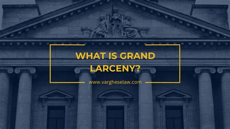 What Is Grand Larceny Varghese And Associates Pc