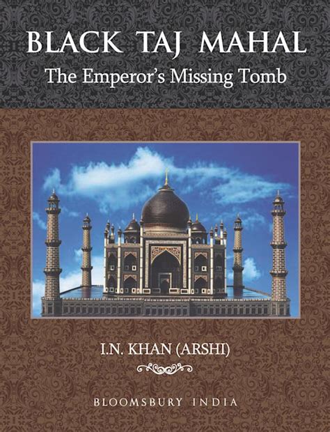 Black Taj Mahal The Emperors Missing Tomb In Khan Bloomsbury India