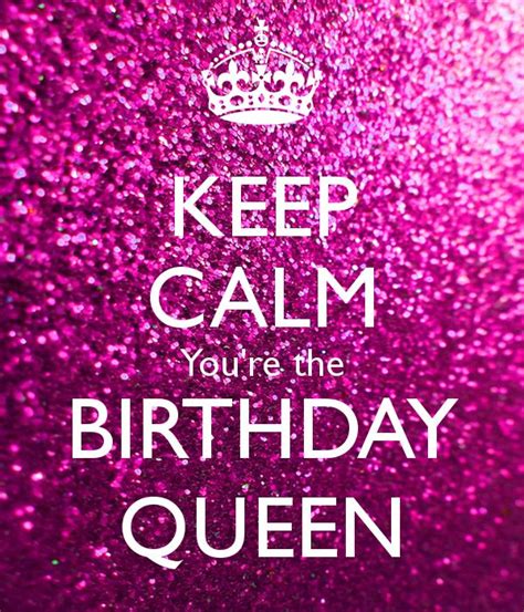 Keep Calm Youre The Birthday Queen Happy Birthday Pictures Happy
