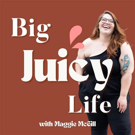 Big Juicy Body Trust Big Juicy Life Podcast With Maggie Mcgill