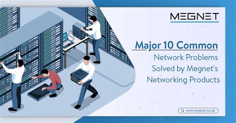 Major 10 Common Network Problems Are Solved By Megnets Networking