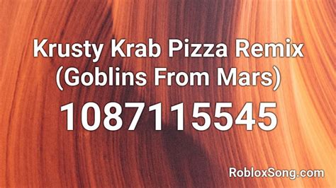 Krusty Krab Pizza Remix Goblins From Mars Roblox Id Roblox Music Codes