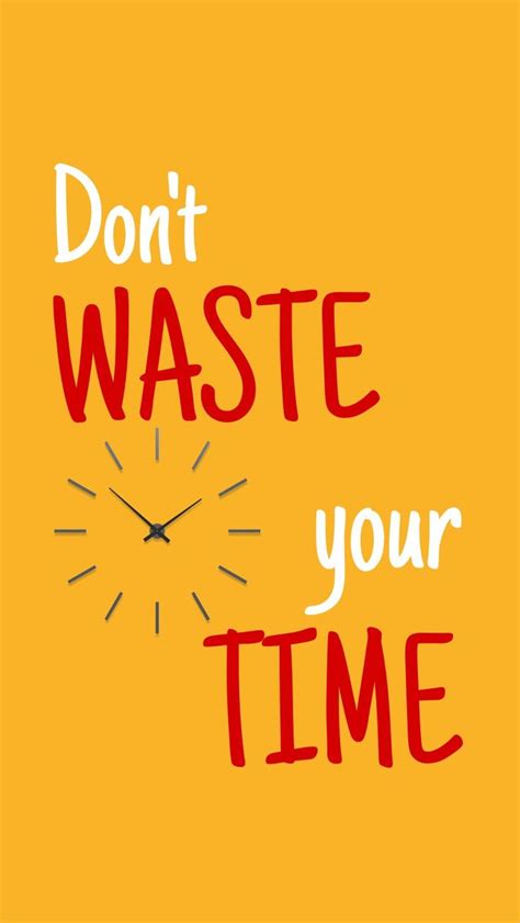 Dont Waste Time Wallpapers Top Free Dont Waste Time Backgrounds