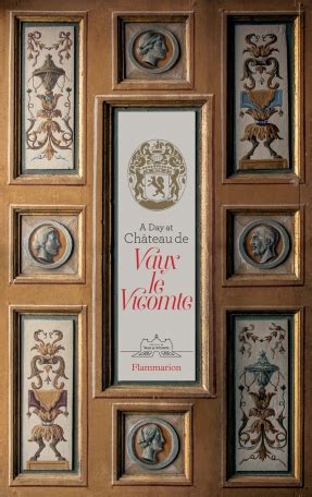 A Day at Château de Vaux le Vicomte de Patrice de Vogüé Editions