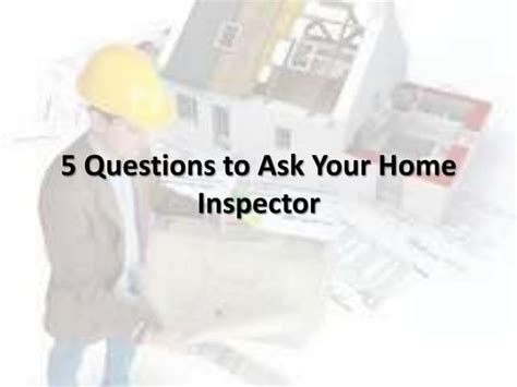 5 Questions To Ask Your Home Inspector