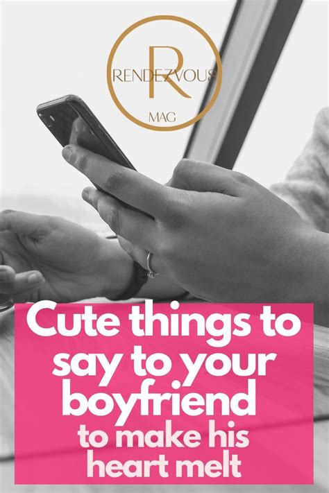 Don't walk away without making sure that your crush knows you. 100 Cute Things to Say to your Boyfriend to make Him Smile ...