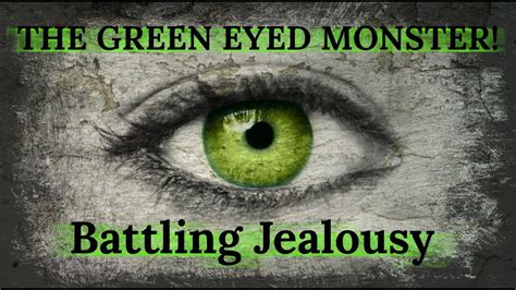 The Green Eyed Monster Battling Jealousy Youtube