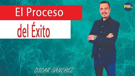 El Proceso Del Éxito Oscar Sanchez Youtube