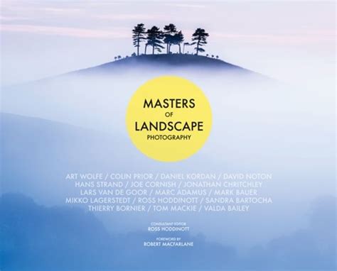 Photo Gallery Meet The Masters Of Landscape Photography Wanderlust