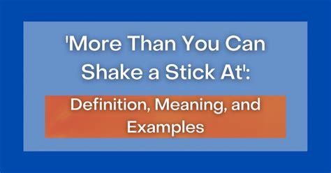 ‘more Than You Can Shake A Stick At Definition Meaning And Examples