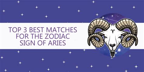 Top 3 Best Matches For The Zodiac Sign Of Aries