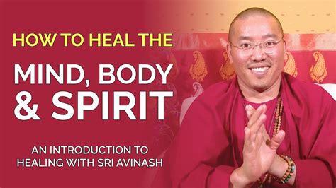 How To Heal Mind Body And Spirit An Introduction To Healing Sri Avinash Youtube