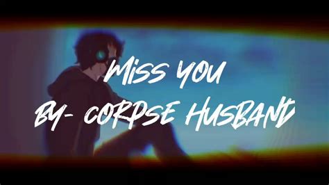 Miss You Lyrics Corpse Husband Youtube
