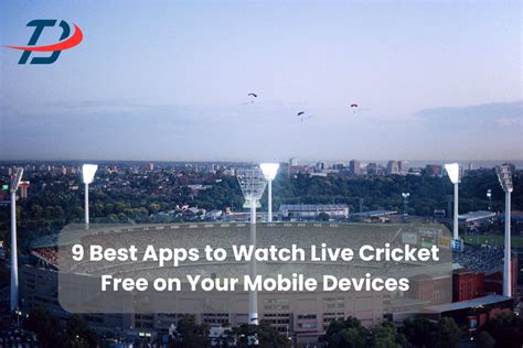 9 Best Apps To Watch Live Cricket Free On Your Mobile Devices