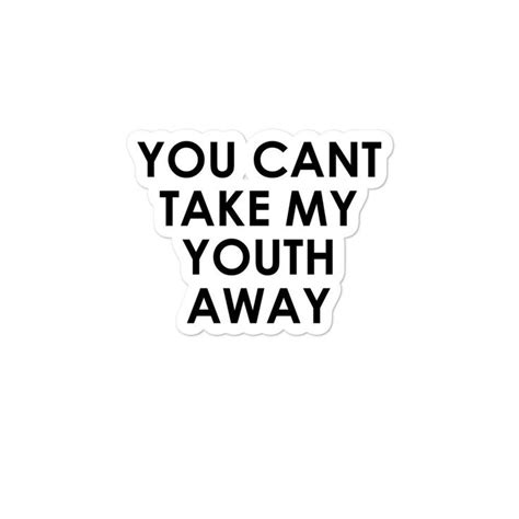 you can t take my youth away bubble free stickers poster stickers print stickers music stickers