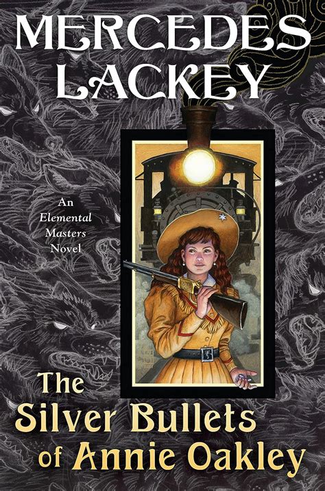 The Silver Bullets Of Annie Oakley An Elemental Masters Novel Lackey
