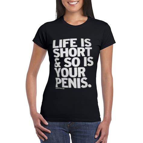 life is short so is your penis fashion rude sexual funny t ladies tops women t shirt short