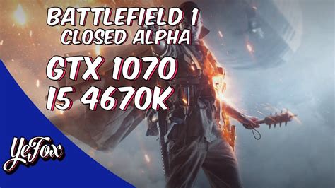Battlefield 1 Closed Alpha Gtx 1070 I5 4670k 60fps Youtube