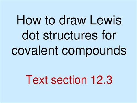 Ppt How To Draw Lewis Dot Structures For Covalent Compounds Text