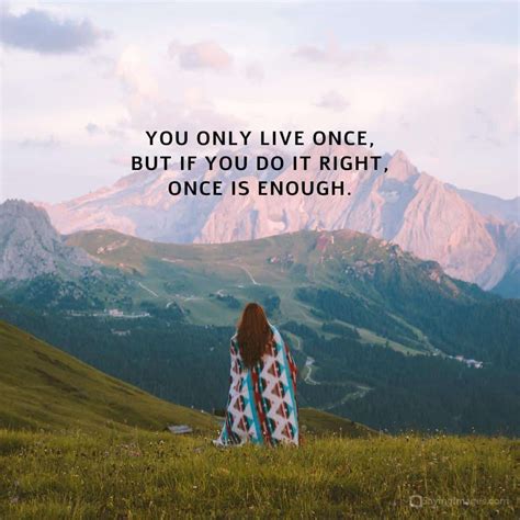 100 Inspiring You Only Live Once Quotes Because Life Is Too Short