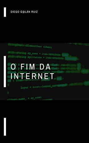 O Fim Da Internet Portuguese Edition By Diego Galán Ruiz Goodreads