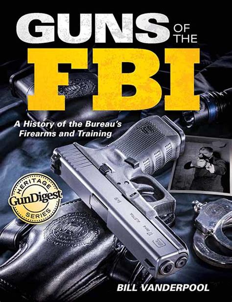 Guns Of The Fbi A History Of The Bureaus Firearms And Training Officer