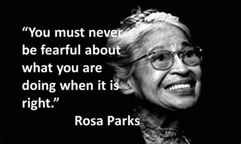 You Must Never Be Fearful About What You Are Doing When It Is Right Rosa Parks X