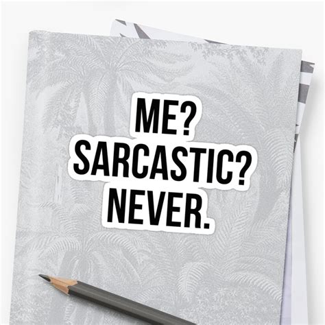 Me Sarcastic Never Stickers By Designfactoryd Redbubble