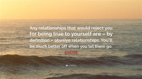 Steve Pavlina Quote “any Relationships That Would Reject You For Being